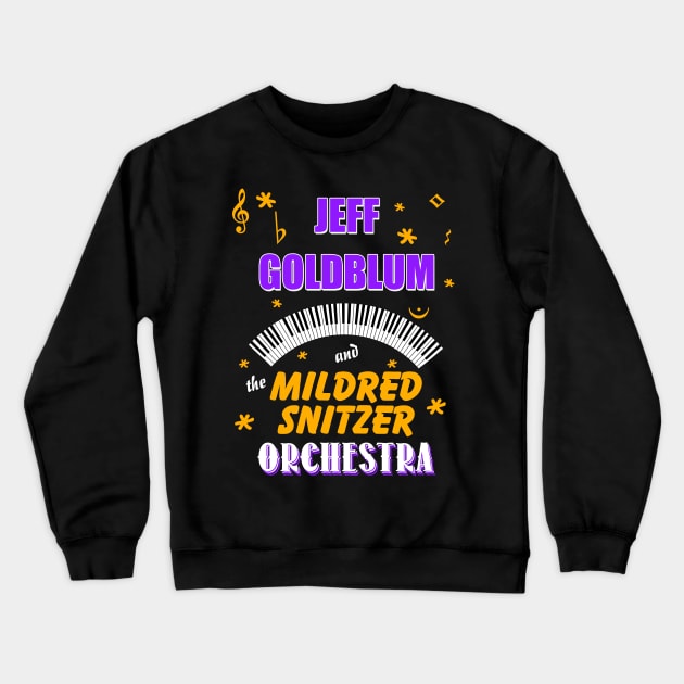 Jeff Goldblum and the Mildred Snitzer Orchestra Crewneck Sweatshirt by hauntedjack